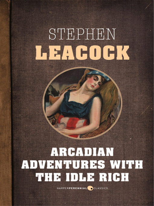 Title details for Arcadian Adventures With the Idle Rich by Stephen Leacock - Available